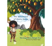 The Adventures of Henry Awasu: The Legendary Mango Tree