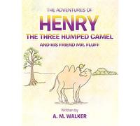 The Adventures of Henry the Three Humped Camel and His Friend Mr. Fluff