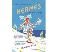 The Adventures of Hermes, God of Thieves: 100 Journeys through Greek Mythology