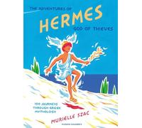 The Adventures of Hermes, God of Thieves: 100 Journeys through Greek Mythology
