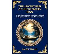 The Adventures of Huckleberry Finn: A Bold American Classic of Freedom, Friendship & the Spirit of Rebellion on the Mississippi River: 523 (Library of Alexandria)