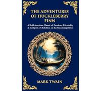 The Adventures of Huckleberry Finn: A Bold American Classic of Freedom, Friendship & the Spirit of Rebellion on the Mississippi River (Deluxe Hardbound Edition): 523 (Library of Alexandria)