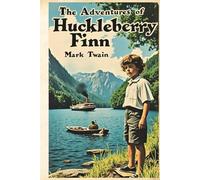 The Adventures of Huckleberry Finn: A Classic American Novel - The Complete and Unabridged Mark Twain Masterpiece