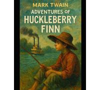 The Adventures of Huckleberry Finn by Mark Twain - Illustrated Edition | Classic American Literature