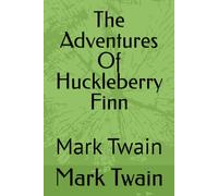 The Adventures Of Huckleberry Finn: Mark Twain