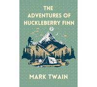 THE ADVENTURES OF HUCKLEBERRY FINN: Mark Twain's Unforgettable Tale