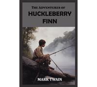 The Adventures of Huckleberry Finn: Rebirth Special Edition | The Original Uncensored 1884 Text | Annotated