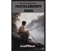 The Adventures of Huckleberry Finn: Rebirth Special Edition | The Original Uncensored 1884 Text | Annotated