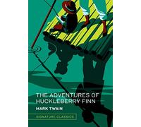 The Adventures of Huckleberry Finn (Signature Classics): Mark Twain (Signature Editions)