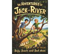 The Adventures of Jack and River: Boys, Beasts, and Bad Ideas