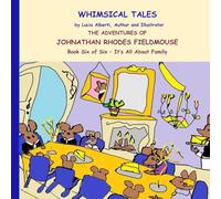 The Adventures Of Johnathan Rhodes Fieldmouse - BooK Six of Six - It's All About Family (Johnathan Rhodes Fieldmouse Series)