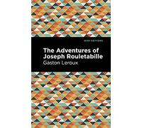 The Adventures of Joseph Rouletabille (Mint Editions (Crime, Thrillers and Detective Work))