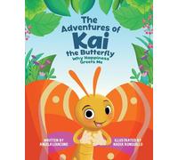 The Adventures of Kai the Butterfly Why Happiness Greets Me: Feel Good, Educational, Life Lessons, Children's Book ages 2 to 7