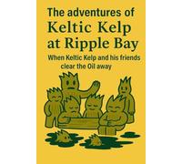 The adventures of Keltic Kelp at Ripple Bay When Keltic Kelp and his friends clear the oil away: 1