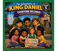 The Adventures of King Daniel: Everyone Belongs: Learning to Include, Accept, and Be Kind