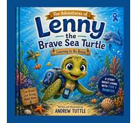The Adventures of Lenny the Brave Sea Turtle: Learning to be Brave