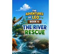 THE ADVENTURES OF LEO - BOOK 4: THE RIVER RESCUE
