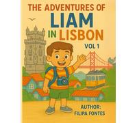 The adventures of Liam in Lisbon: A fun story packed with games, activities, and tons of surprises!