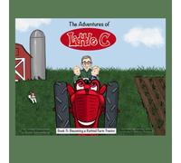 The Adventures of Little C: Book 3:: Becoming a Retired Farm Tractor
