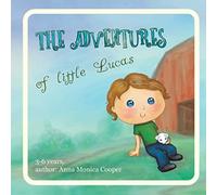 The Adventures of Little Lucas: A kind children’s book about a boy makes for interesting reading before bedtime, kids book for boys and girls, age 3-5, friendship, growing up.
