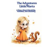 The Adventures of Little Marta: A Children Story About Friendship, Kindness, and Discovery
