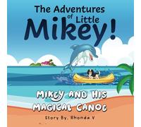 The Adventures of Little Mikey!: Mikey and His Magical Canoe