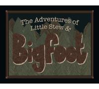 The Adventures of Little Stew & Bigfoot
