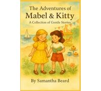 The Adventures of Mabel & Kitty: A Collection of Gentle Stories. (The Adventures of Mabel and Kitty)