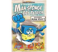 The Adventures of Man Sponge and Boy Patrick in Goodness, Man Ray! (Spongebob Square Pants)