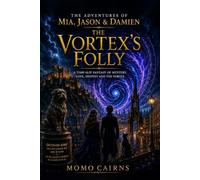THE ADVENTURES OF MIA, JASON & DAMIEN: THE VORTEX'S FOLLY