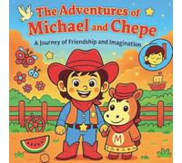 The Adventures of Michael & Chepe: A Journey of Friendship and Imagination