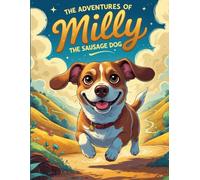 The Adventures of Milly the Sausage Dog: Tales of Kindness ,Friendship and adventures