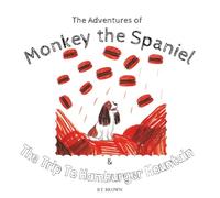 The Adventures of Monkey the Spaniel & The Trip to Hamburger Mountain: Original Children's Book