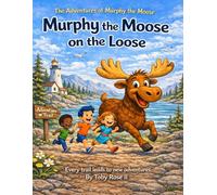 The Adventures Of Murphy The Moose: Murphy The Moose On The Loose