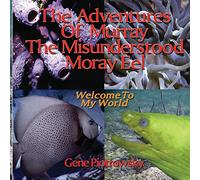 The Adventures Of Murray The Misunderstood Moray Eel: Welcome To My World