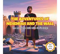 The Adventures of Nehemiah and the Wall: The Man Who Built with God's Help! (Bible Stories Series)