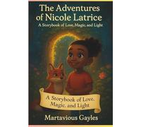 The Adventures Of Nicole Latrice: A Storybook Of Love, Magic, Light