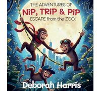 The Adventures of Nip, Trip and Pip.: Escape from the Zoo!