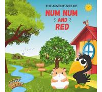 The Adventures of Num Num and Red: An Adventure in Silverado Canyon with Num Num the Hamster and Red the Crow