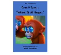 The Adventures Of Oran & Tang: "Where It All began": 2