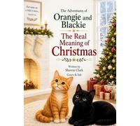 The Adventures of Orangie and Blackie: The real Meaning of Christmas