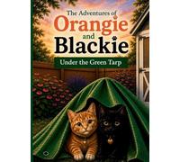 The Adventures of Orangie and Blackie: Under the Green Tarp
