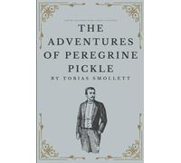 The Adventures of Peregrine Pickle: The Original 1751 Picaresque Classic (Annotated)