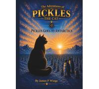 The Adventures Of Pickles The Cat: Pickles Goes To Antarctica