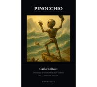 The Adventures of Pinocchio (Overtime Edition)(Annotated): Collodi’s Complete 1883 Novel in a New Translation, with Three Essays on Masking, Personhood, and the Wrong Son