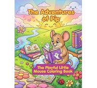 THE ADVENTURES OF PIP: THE PLAYFUL LITTLE MOUSE COLORING BOOK