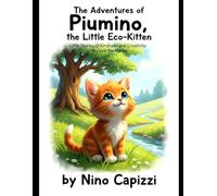 The Adventures of Piumino, the Little Eco-Kitten: Eco-Kitten Little Stories of Kindness and Creativity to Love the Planet