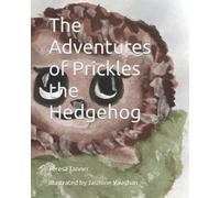 The Adventures of Prickles the Hedgehog: illustrated by Jasmine Vaughan