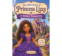 The Adventures of Princess Lizzy: A Better Tomorrow: Lizzy learns that everyone has a bad day, but that will change! Fun and educational! (The Princess Lizzy Series)
