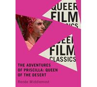 The Adventures of Priscilla: Queen of the Desert (Queer Film Classics)